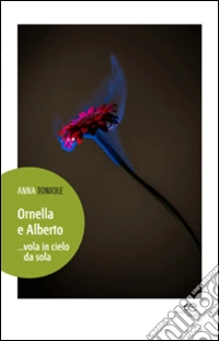 Ornella e Alberto... Vola in cielo da sola libro
