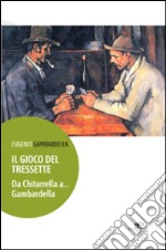 Il gioco del tressette. Da Chitarrella a... Gambardella libro