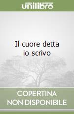 Il cuore detta io scrivo libro