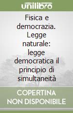 Fisica e democrazia. Legge naturale: legge democratica il principio di simultaneità