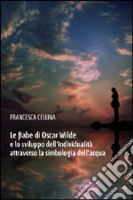 Le fiabe di Oscar Wilde e lo sviluppo dell'individualità attraverso la simbologia dell'acqua