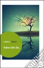 Volevo dirti che... libro