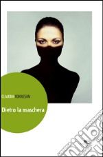 Dietro la maschera libro