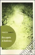 Ora sapete di darkness libro