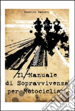 Il manuale di sopravvivenza per motociclisti libro