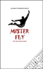 Mister Fly. Lotta agli elementi malvagi libro