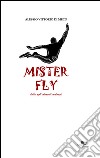 Mister Fly. Lotta agli elementi malvagi libro di Di Meco Alessio V.