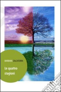 Le quattro stagioni, Barbara Calcaterra, Europa Edizioni