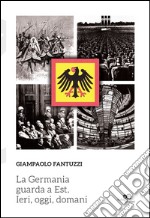 La Germania guarda a est. Ieri, oggi, domani