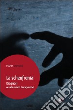 La schizofrezia. Diagnosi e interventi terapeutici libro