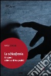 La schizofrezia. Diagnosi e interventi terapeutici libro