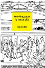 Non oltrepassare la linea gialla libro