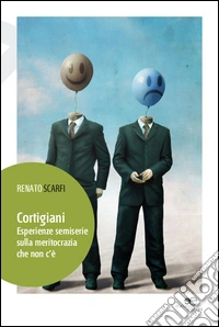 Cortigiani. Esperienze semiserie sulla meritocrazia che non c'è libro