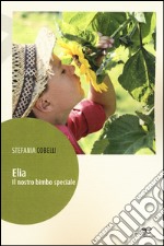 Elia. Il nostro bimbo speciale libro