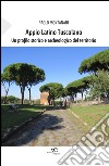 Appio Latino Tuscolano. Un profilo storico e archeologico del territorio libro di Montanari Paolo