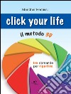 Click your life. Il metodo 3D libro