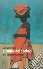 L'anima del baobab. Una cronaca del XXI secolo libro