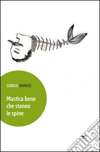 Mastica bene che stanno le spine. Forsepoesie di una generazione senza eccessivi stimoli alla sopravvivenza libro