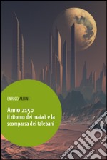 Anno 2150. Il ritorno dei maiali e la scomparsa dei talebani libro