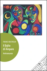 Il figlio di Amparo. Antiromanzo libro
