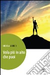 Vola più in alto che puoi libro