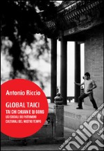 Global Taici. Tai Chi Chuan e Qi Gong. Usi sociali dei patrimoni culturali del nostro tempo libro