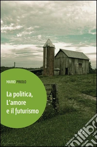 La politica, l'amore e il futurismo libro