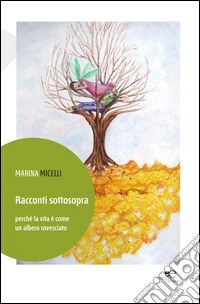 Racconti sottosopra perché la vita è come un albero rovesciato