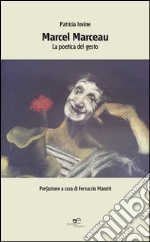 Marcel Marceau. La poetica del gesto