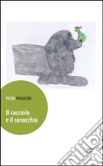 Il cucciolo e il ranocchio libro