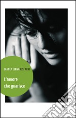 L'amore che guarisce libro