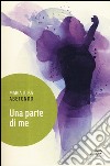 Una parte di me libro di Abetondo Maria Luisa