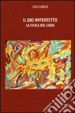 Il dio imperfetto. La fisica del cielo libro