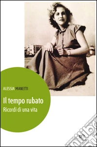 Il tempo rubato. Ricordi di una vita libro