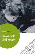 Il dolce frutto dell'amore libro