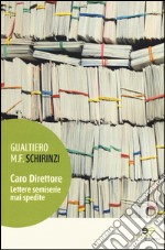 Caro direttore. Lettere semiserie mai spedite