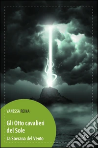 Gli otto cavalieri del sole. La sovrana del vento libro
