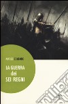 La guerra dei sei regni libro di Colombo Marco