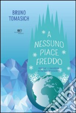 A nessuno piace freddo. Perché l'universo si va raffreddando libro