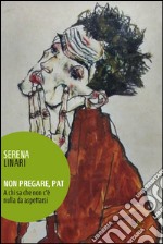 Non pregare, Pat a chi sa che non c'è nulla da aspettarsi libro