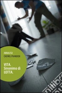 Vita. Sinonimo di lotta libro