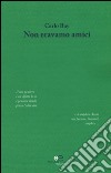 Non eravamo amici libro di Bay Carlo