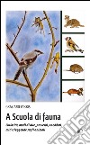 A scuola di fauna. Curiosità, modi di dire, proverbi, aneddoti, miti e leggende sugli animali. Ediz. illustrata libro