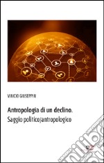 Antropologia di un declino. Saggio politico/antropologico libro