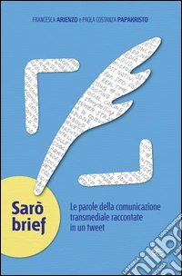 Sarò brief. Le parole della comunicazione transmediale raccontate in un tweet libro