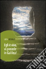 Egli è vivo, vi precede in Galilea! libro