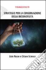 Strategie per la conservazione della biodiversità. Liste Rosse e Citizen Science libro