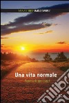 Una vita normale (la poesia del quotidiano) libro