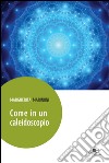 Come in un caleidoscopio libro