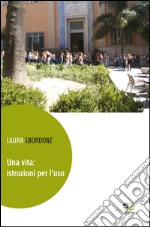 Una vita. Istruzione per l'uso libro